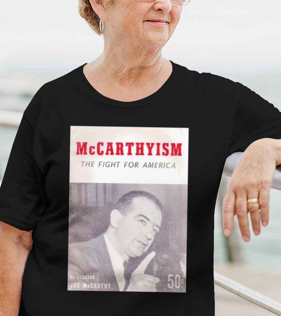 McCarthyism The Fight For America By Senator Joe McCarthy 50c T-Shirt