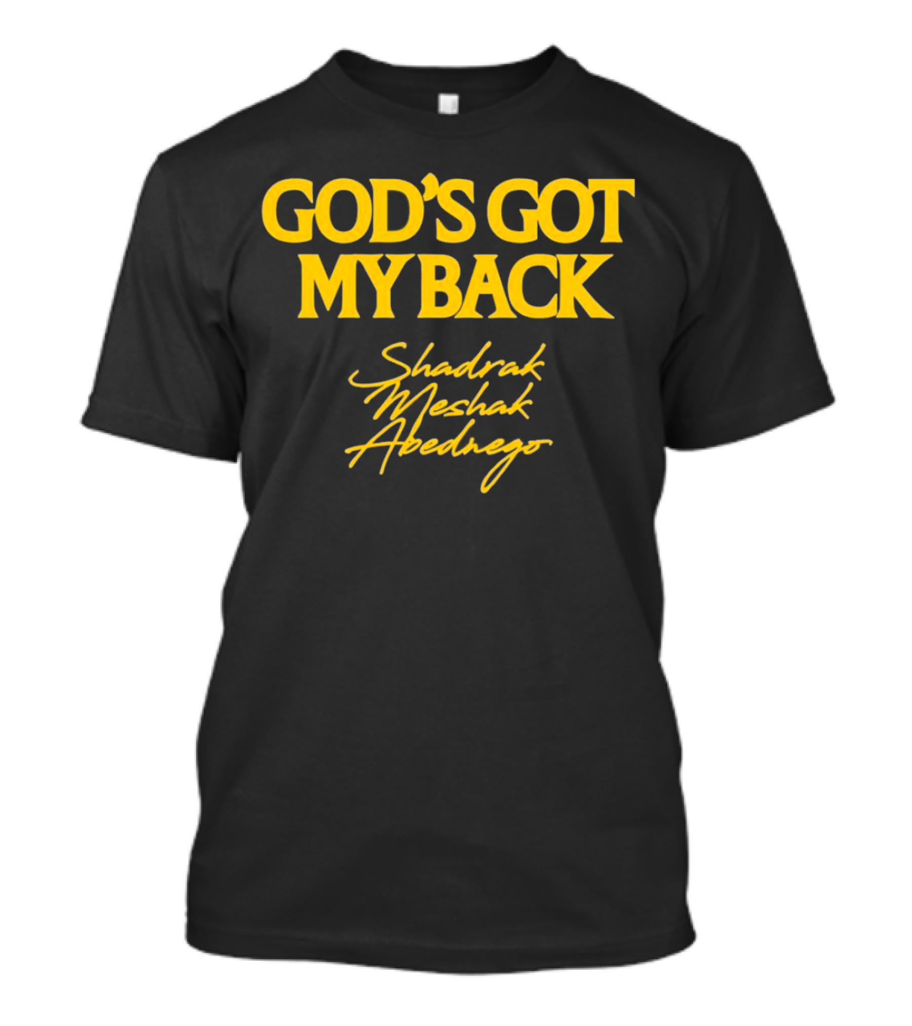 God's Got My Back Shadrach Meshach Abednego T-Shirt