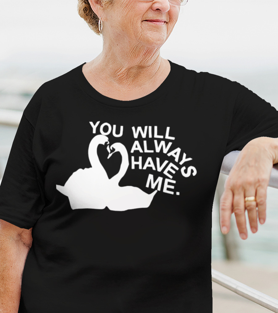 You Will Always Have Me Swan Duo T-Shirt