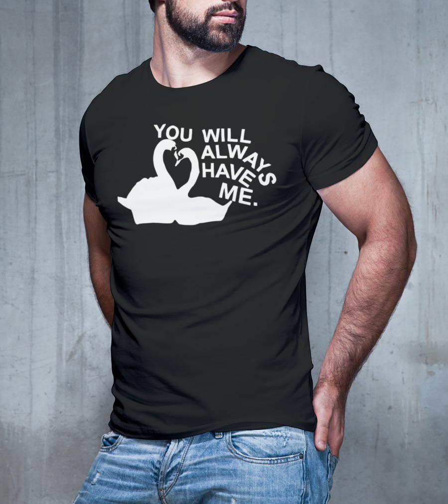 You Will Always Have Me Swan Duo T-Shirt