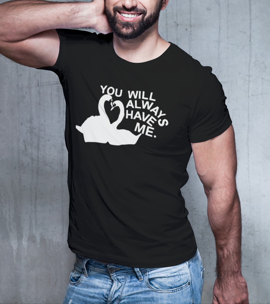 You Will Always Have Me Swan Duo T-Shirt