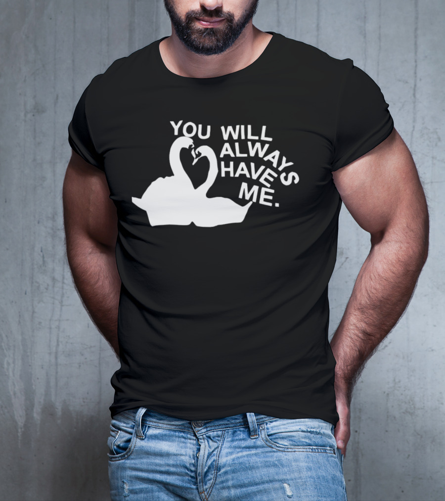 You Will Always Have Me Swan Duo T-Shirt