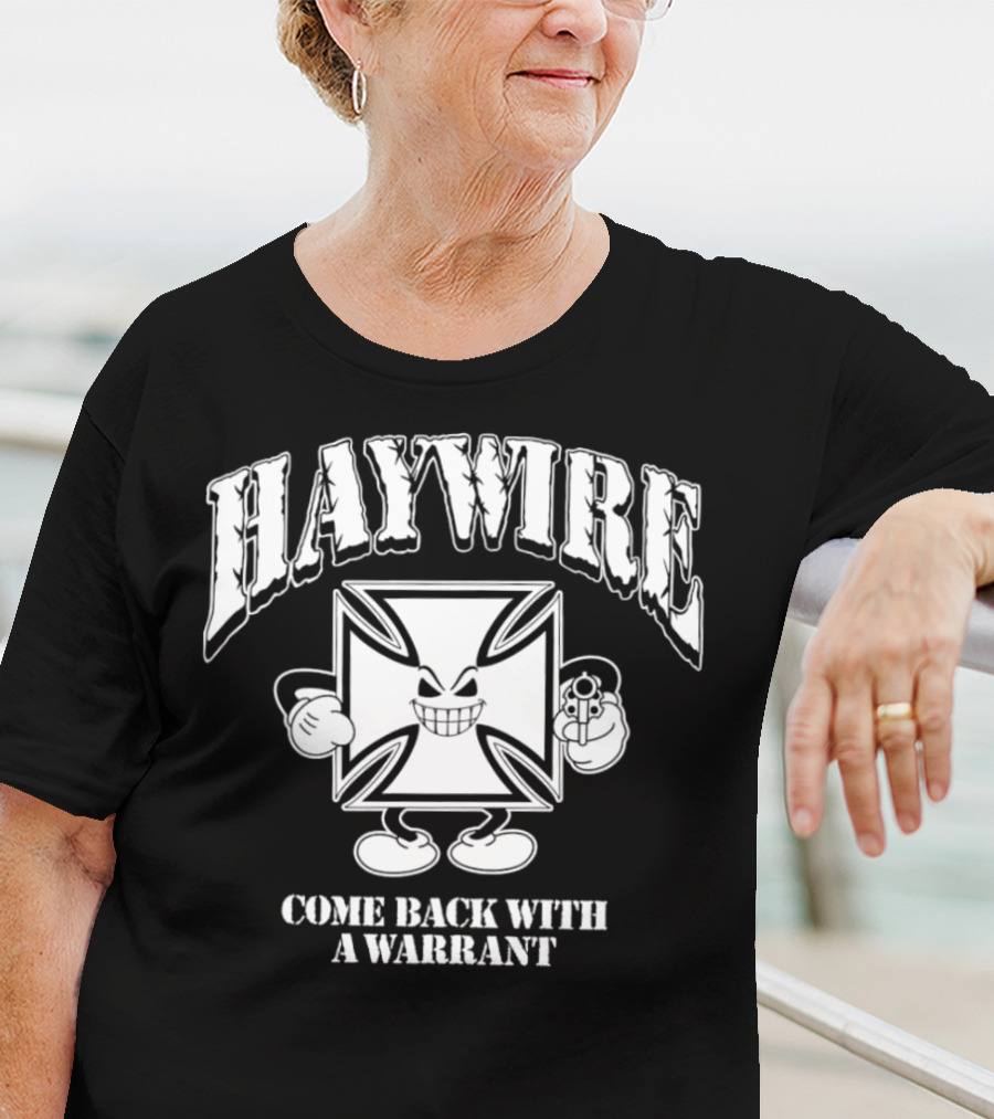 Haywire Come Back With A Warrant Grinning Iron Cross Emblem With Gun T-Shirt