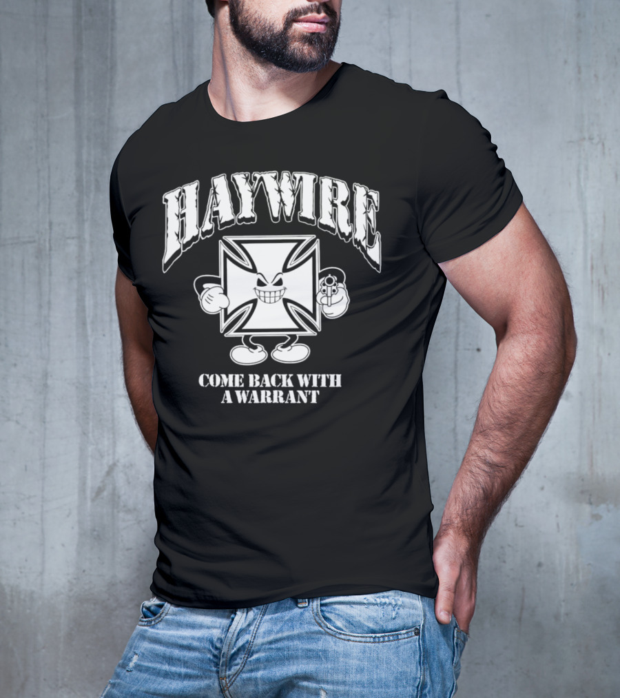 Haywire Come Back With A Warrant Grinning Iron Cross Emblem With Gun T-Shirt
