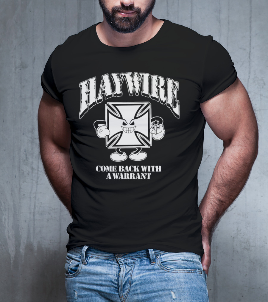 Haywire Come Back With A Warrant Grinning Iron Cross Emblem With Gun T-Shirt