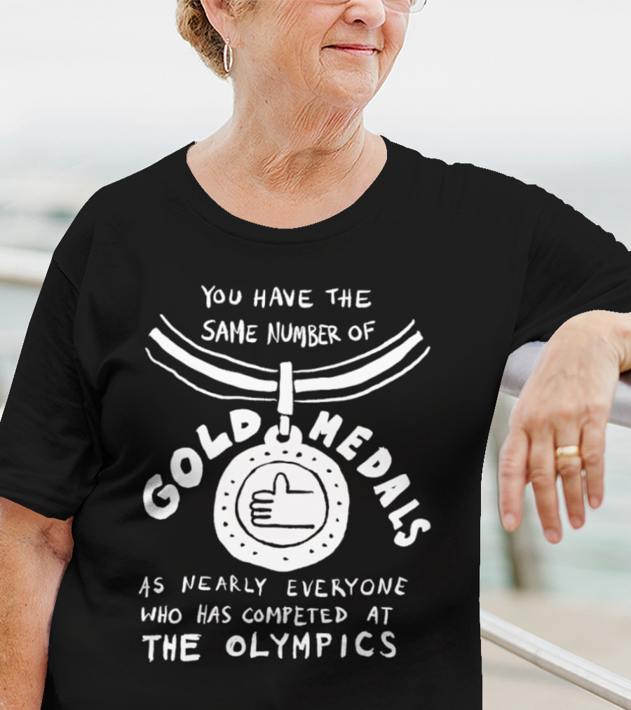 The Same Number Of Gold Medals As Nearly Everyone At The Olympics Medal T-Shirt