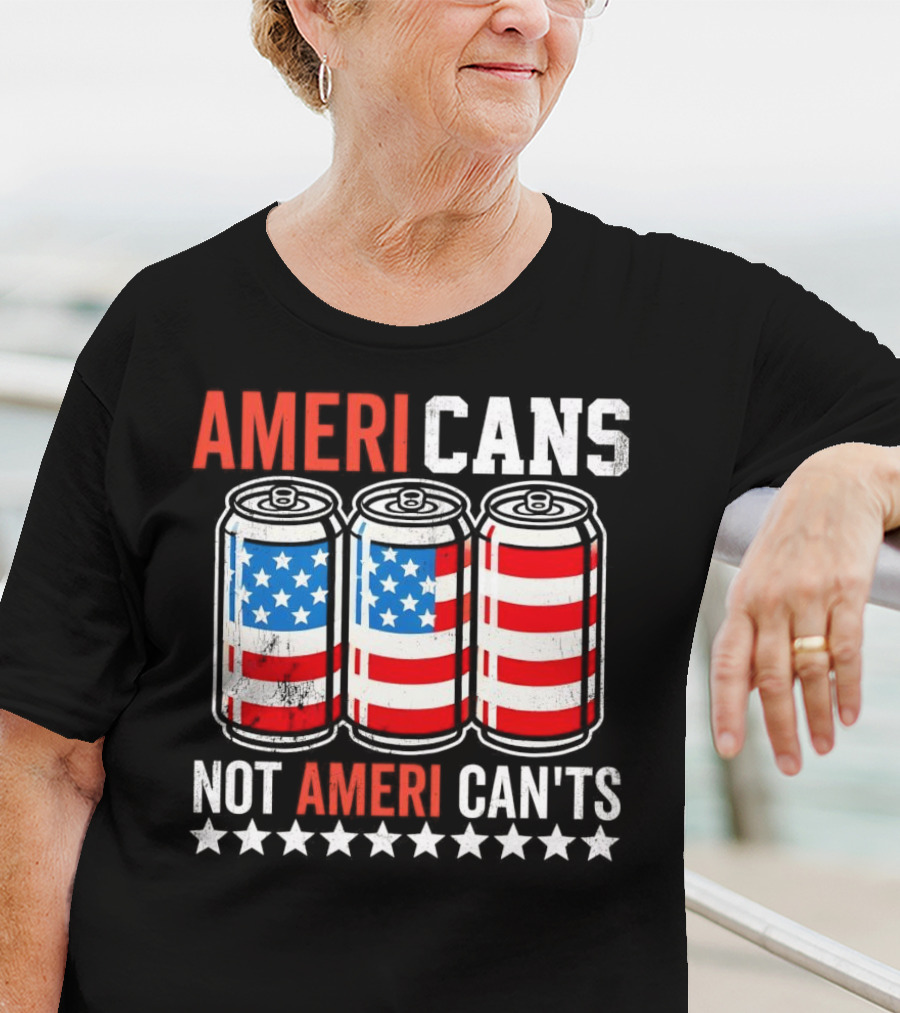 AMERI CANS NOT AMERI CAN'TS Stars And Stripes Soda Cans Patriot T-Shirt