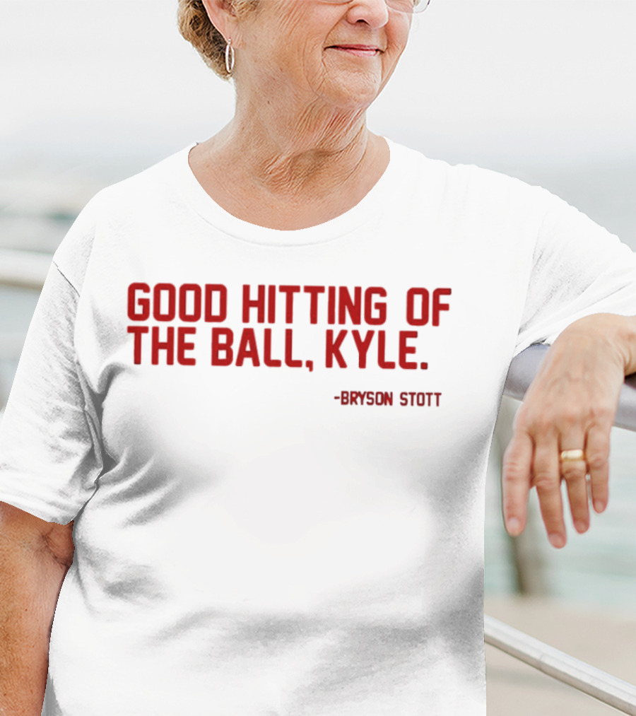Bryson Stott Good Hitting Of The Ball Kyle Philadelphia Phillies T-Shirt