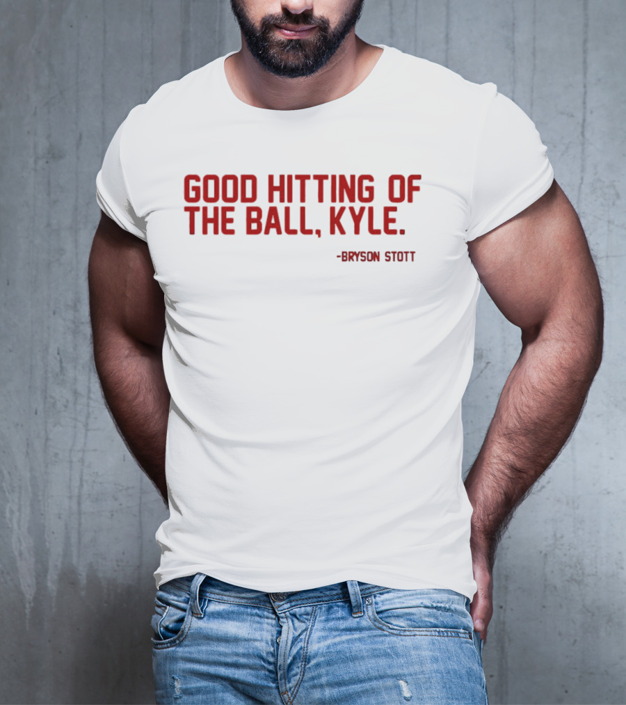 Bryson Stott Good Hitting Of The Ball Kyle Philadelphia Phillies T-Shirt