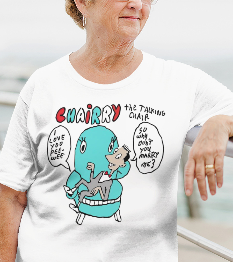 Chairry The Talking Chair I Love You Peewee So Why Don’t You Marry Me T-Shirt