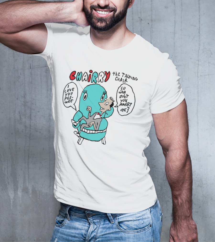 Chairry The Talking Chair I Love You Peewee So Why Don’t You Marry Me T-Shirt