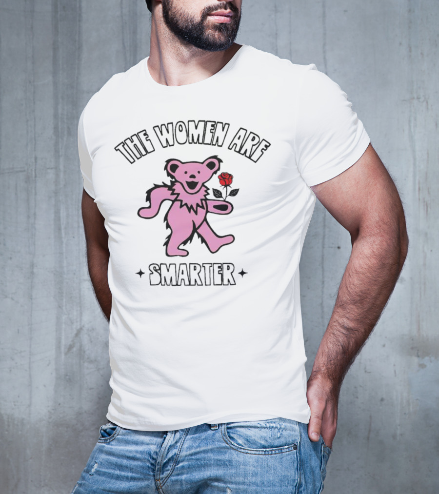 Grateful Dead Bear With Rose The Women Are Smarter T-Shirt