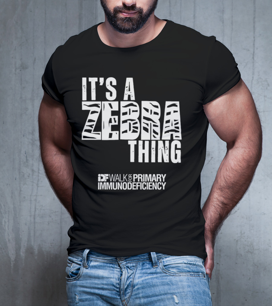 It's A Zebra Thing IDF Walk For Primary Immunodeficiency Awareness T-Shirt