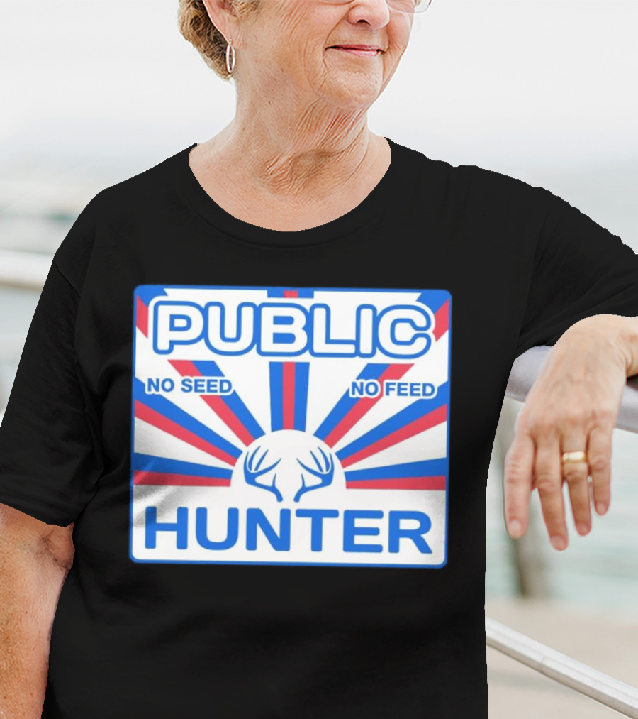 PUBLIC HUNTER NO SEED NO FEED T-Shirt