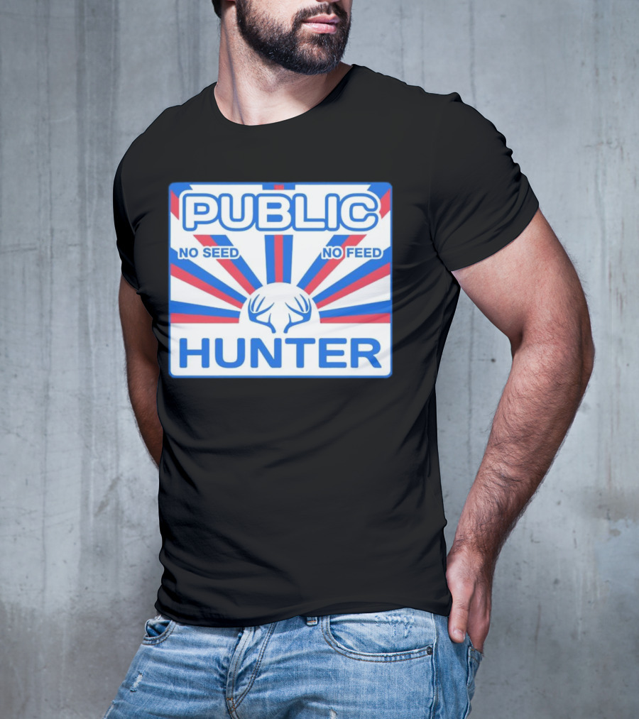 PUBLIC HUNTER NO SEED NO FEED T-Shirt