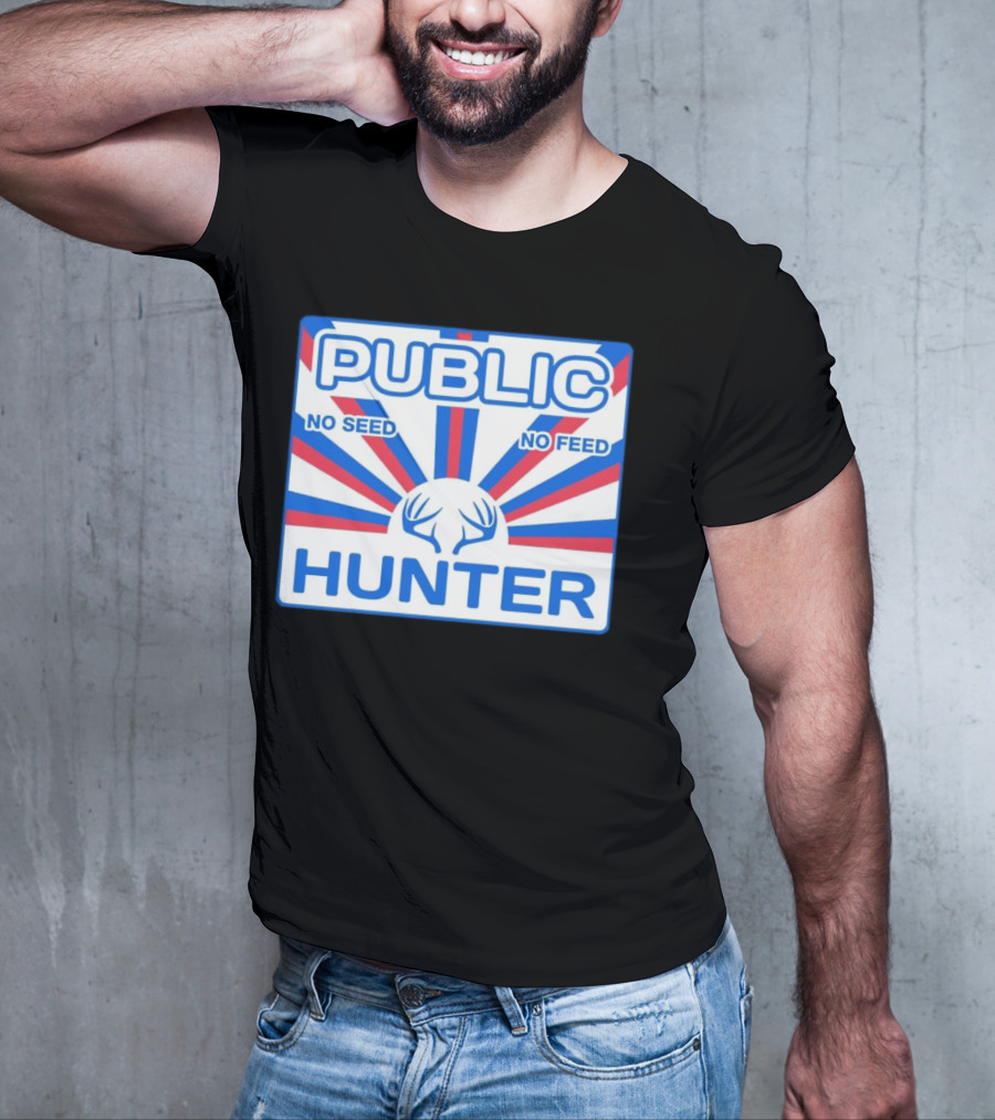 PUBLIC HUNTER NO SEED NO FEED T-Shirt