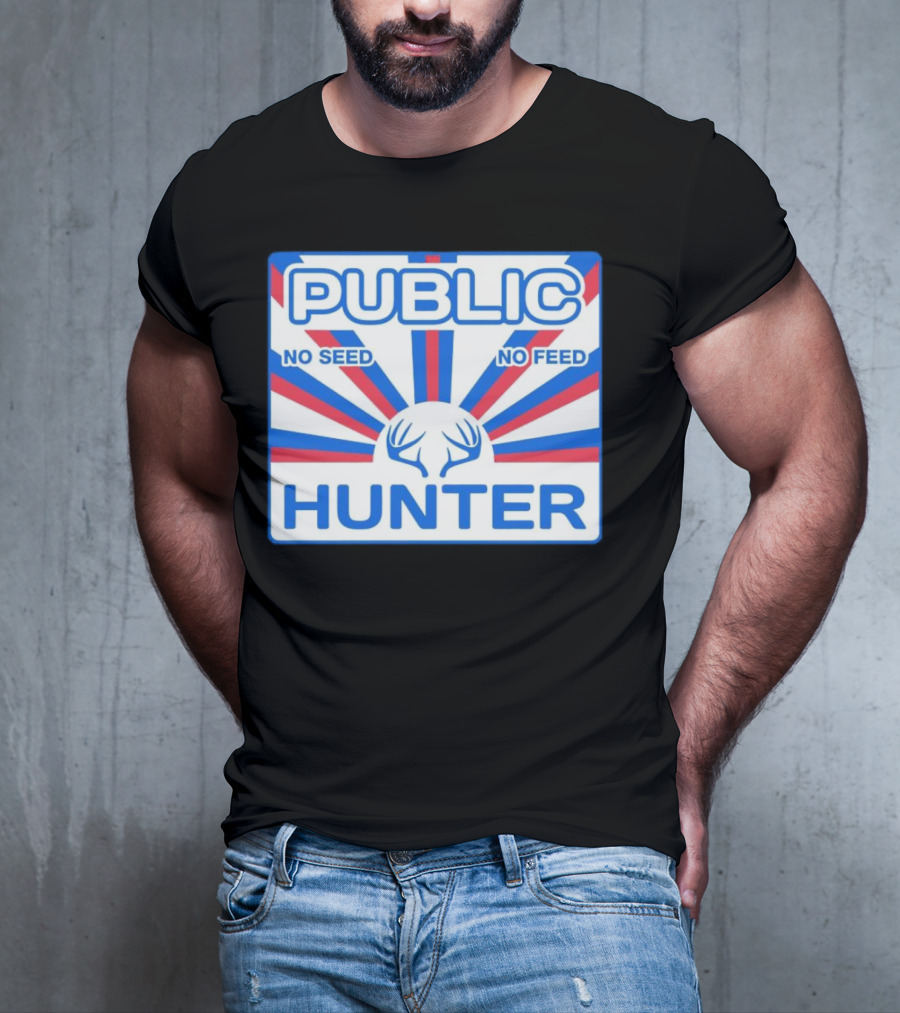 PUBLIC HUNTER NO SEED NO FEED T-Shirt