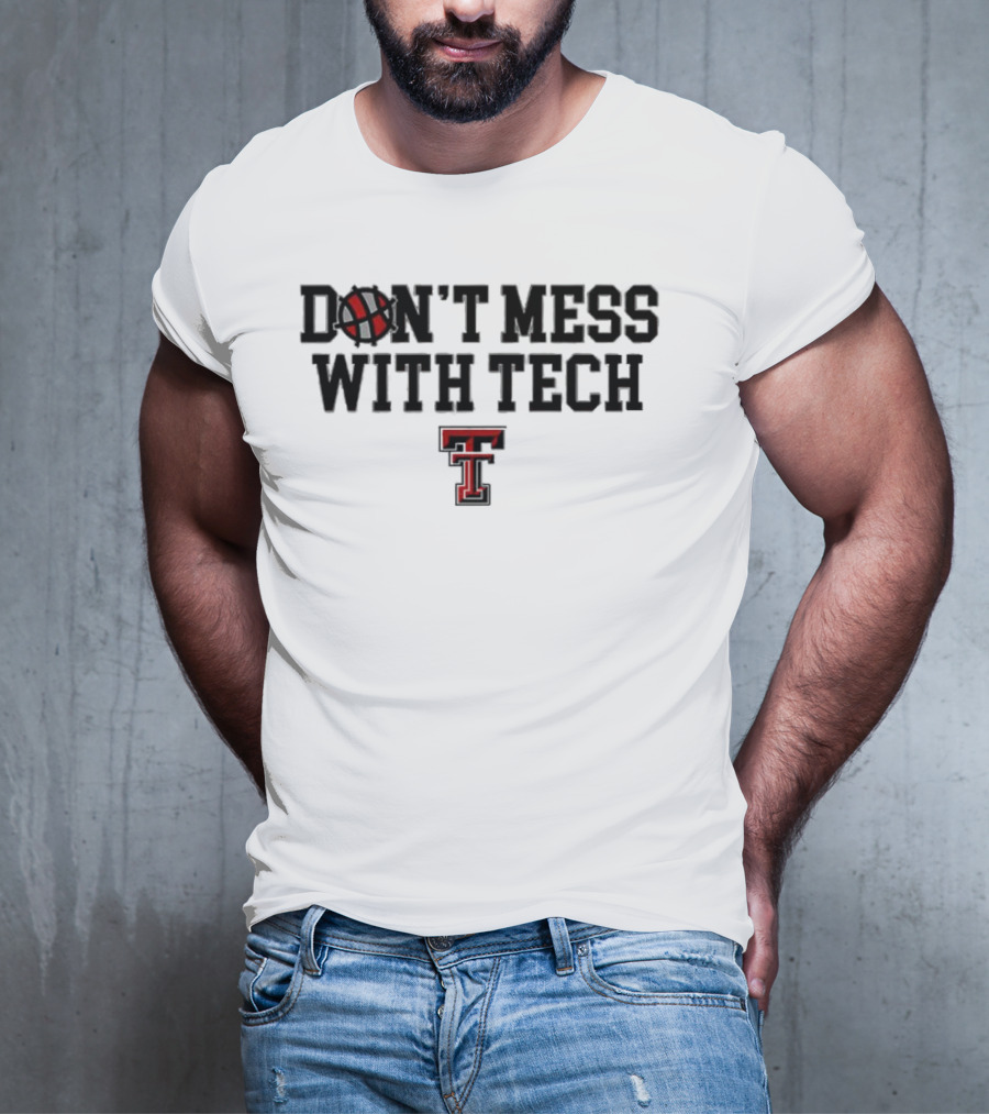 Don't Mess With Tech Texas Tech Basketball T-Shirt