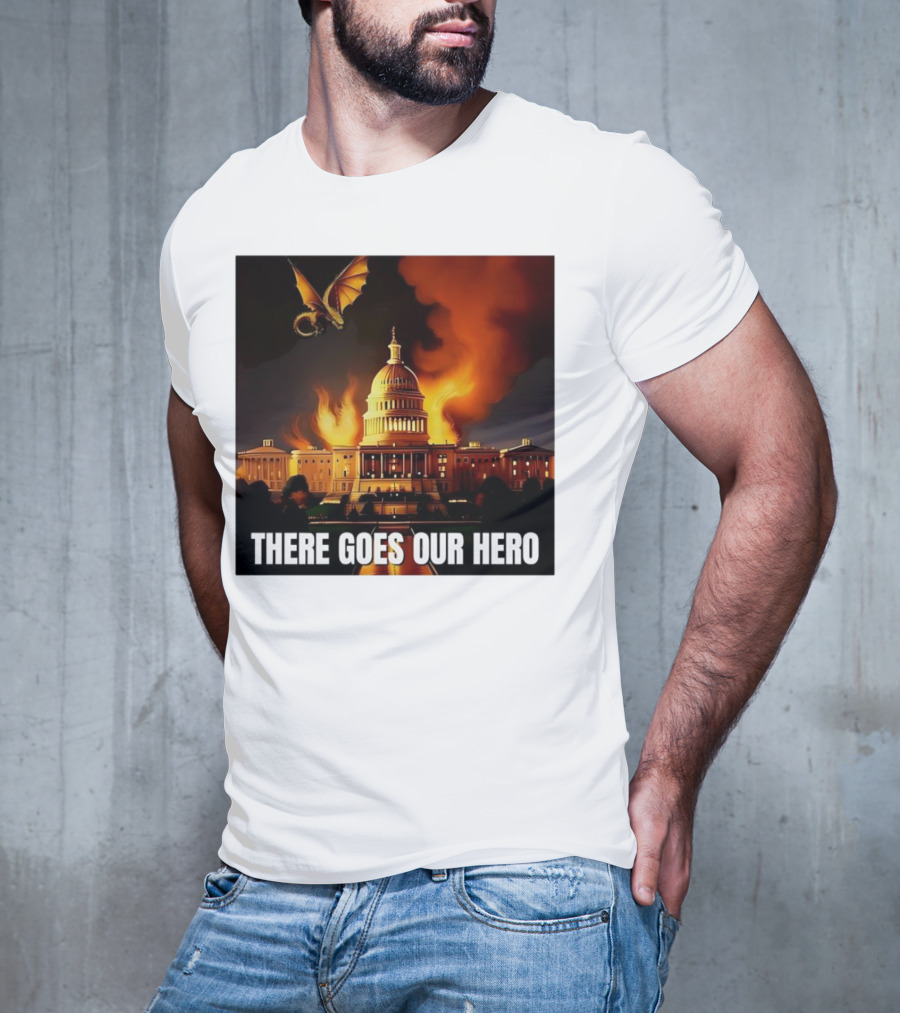 There Goes Our Hero With Dragon Capitol On Fire T-Shirt