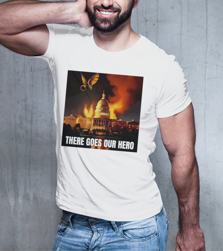 There Goes Our Hero With Dragon Capitol On Fire T-Shirt
