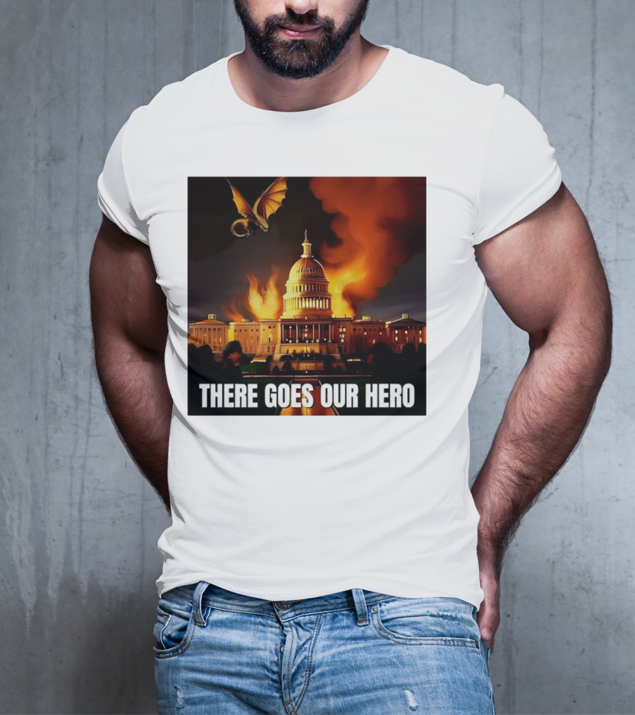 There Goes Our Hero With Dragon Capitol On Fire T-Shirt