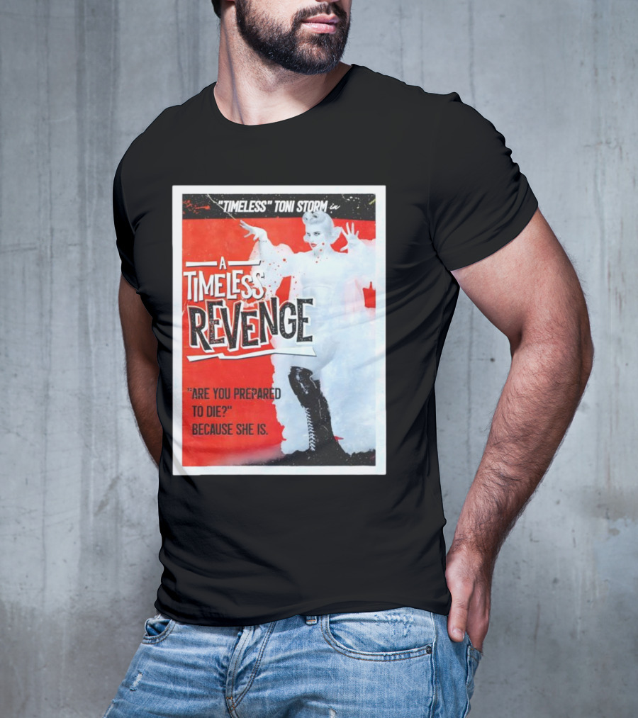 Timeless Toni Storm In A Timeless Revenge Are You Prepared To Die? Because She Is T-Shirt