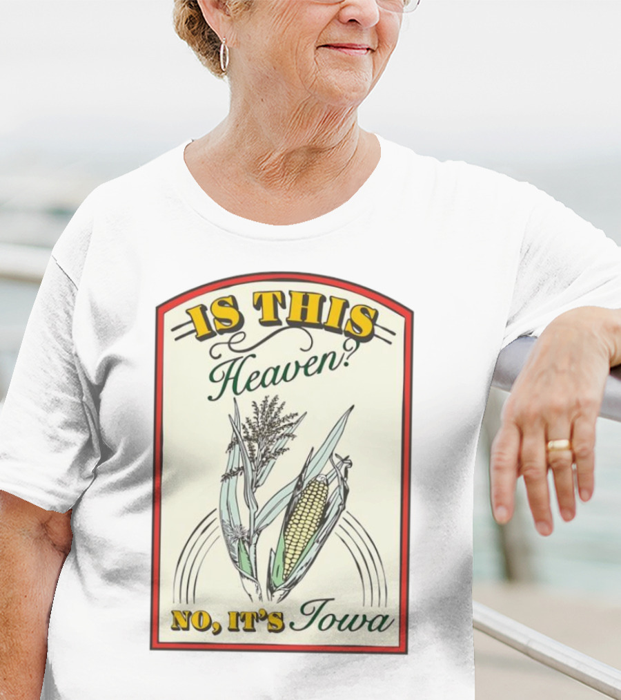 Is This Heaven No It's Iowa Field Of Dreams Corn T-Shirt