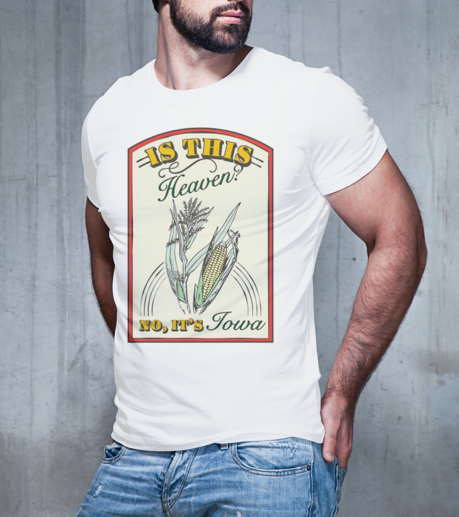 Is This Heaven No It's Iowa Field Of Dreams Corn T-Shirt
