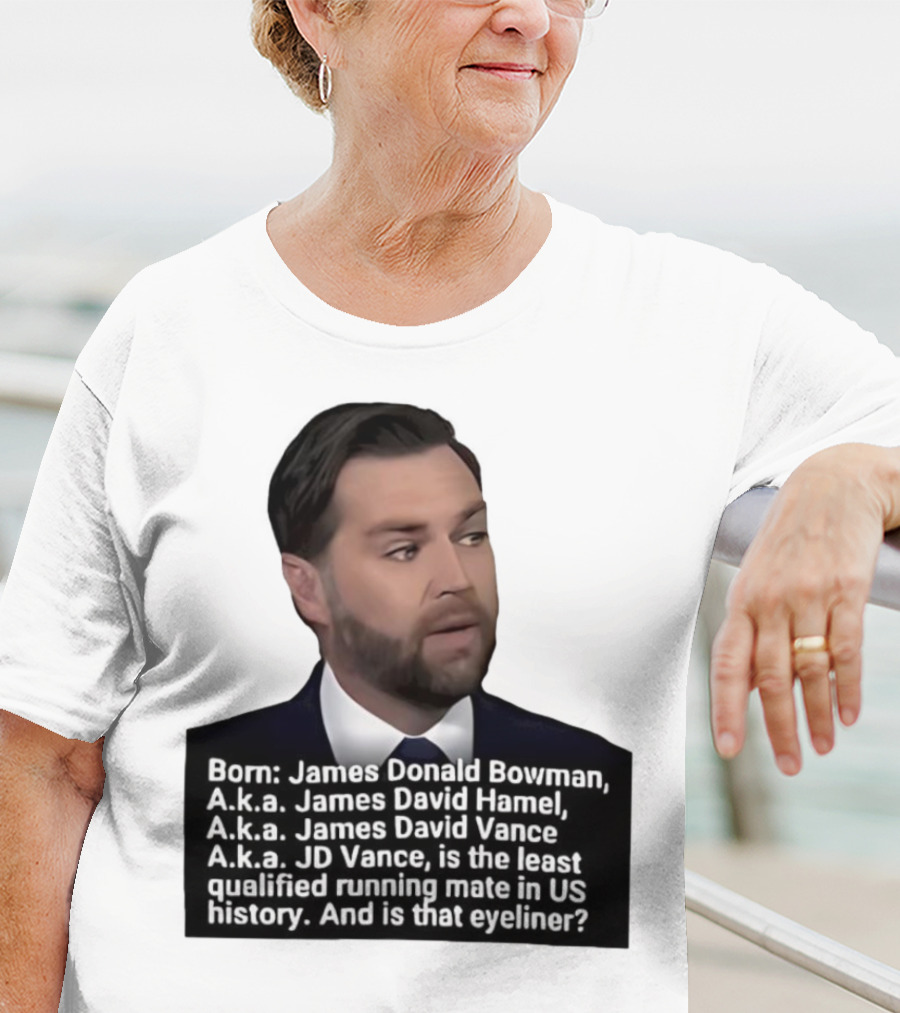 Born James Donald Bowman JD Vance Least Qualified Running Mate Eyeliner Question T-Shirt