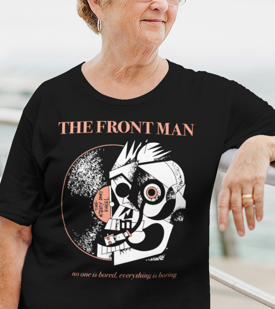 The Front Man No One Is Bored Everything Is Boring Picasso-Style T-Shirt