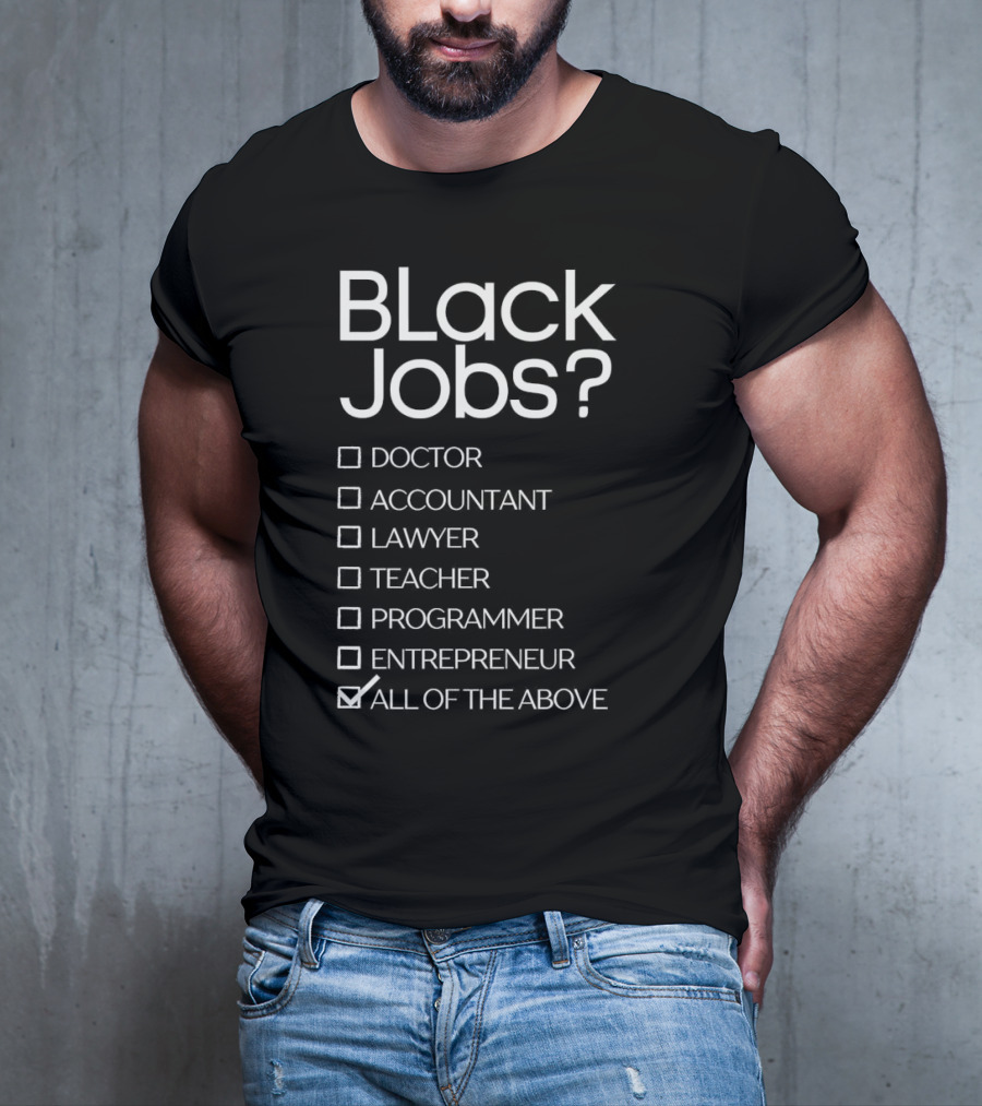 Black Jobs Doctor Accountant Lawyer Teacher Programmer Entrepreneur All Of The Above T-Shirt