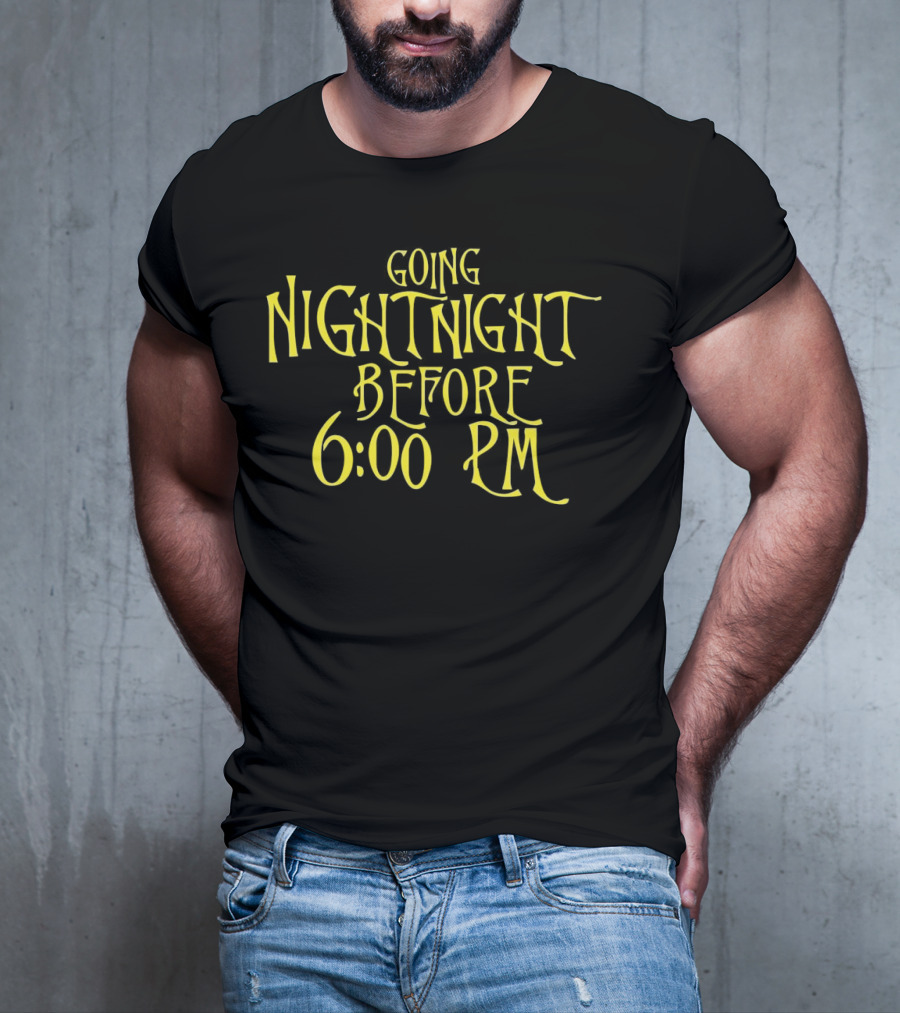 Going Nightnight Before 6 00 PM Vintage Typography T-Shirt