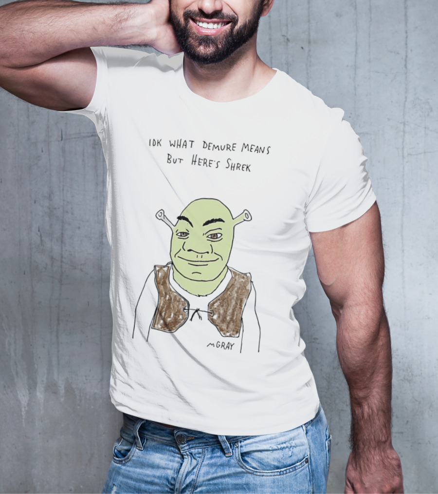 IDK What Demure Means But Here's Shrek T-Shirt