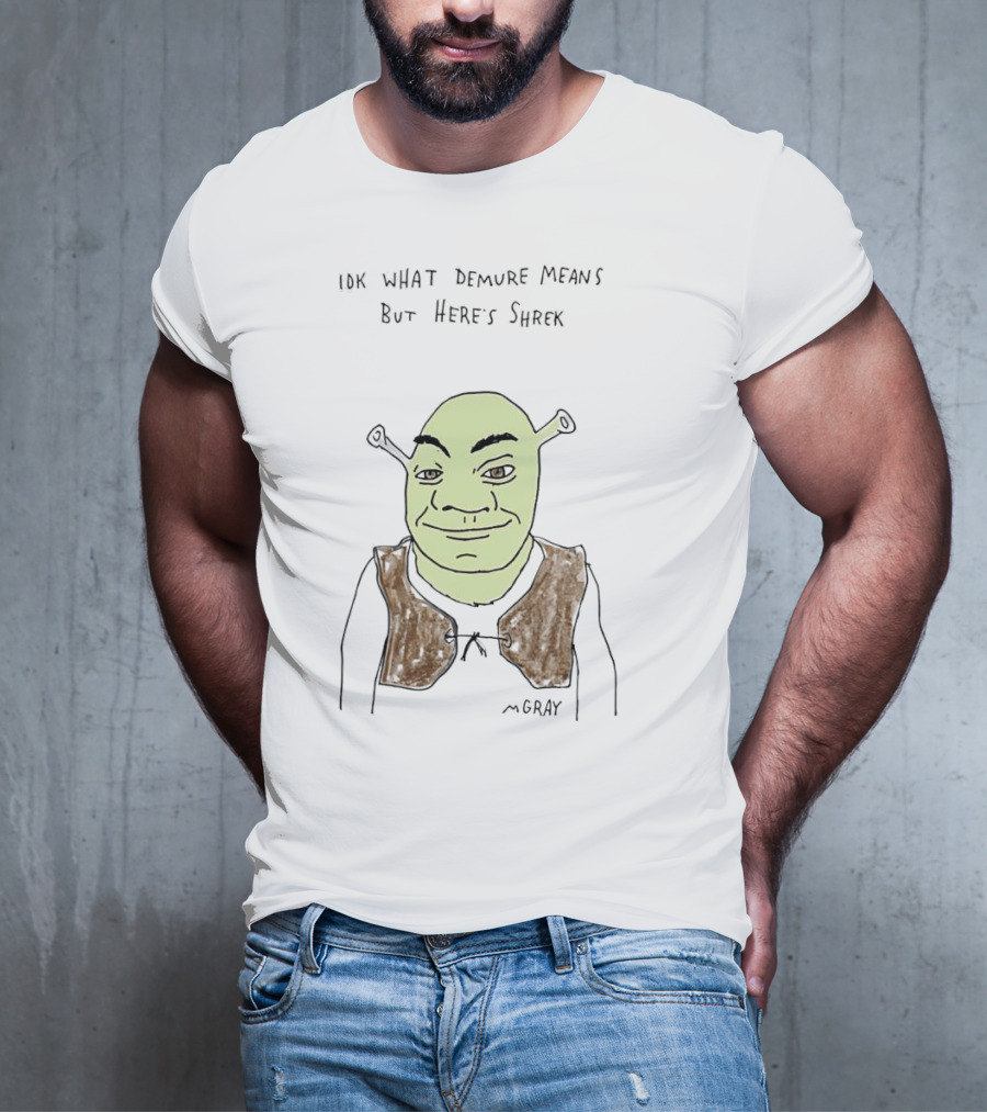 IDK What Demure Means But Here's Shrek T-Shirt