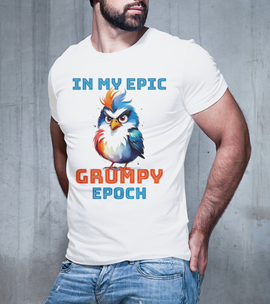 In My Epic Grumpy Epoch T-Shirt