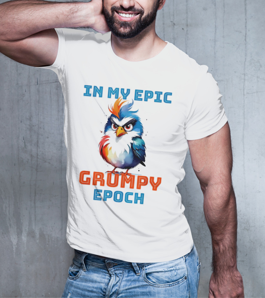 In My Epic Grumpy Epoch T-Shirt