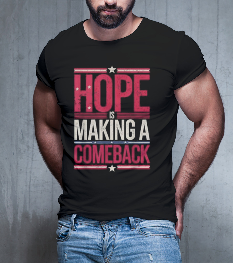 HOPE IS MAKING A COMEBACK Patriotic Stars Stripes T-Shirt