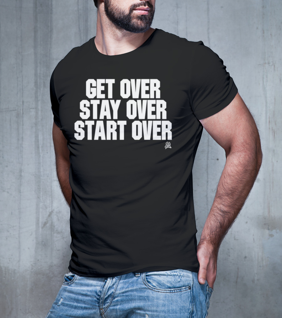 Matt Cardona Get Over Stay Over Start Over Motivational T-Shirt