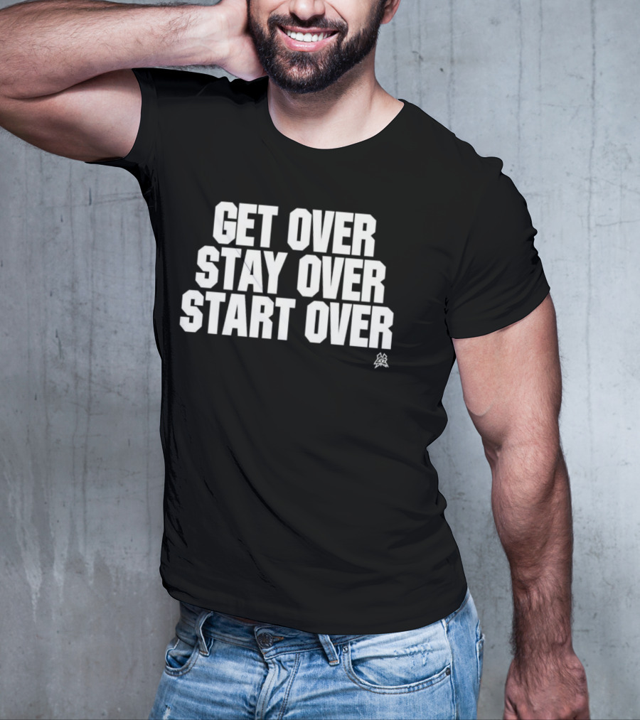 Matt Cardona Get Over Stay Over Start Over Motivational T-Shirt