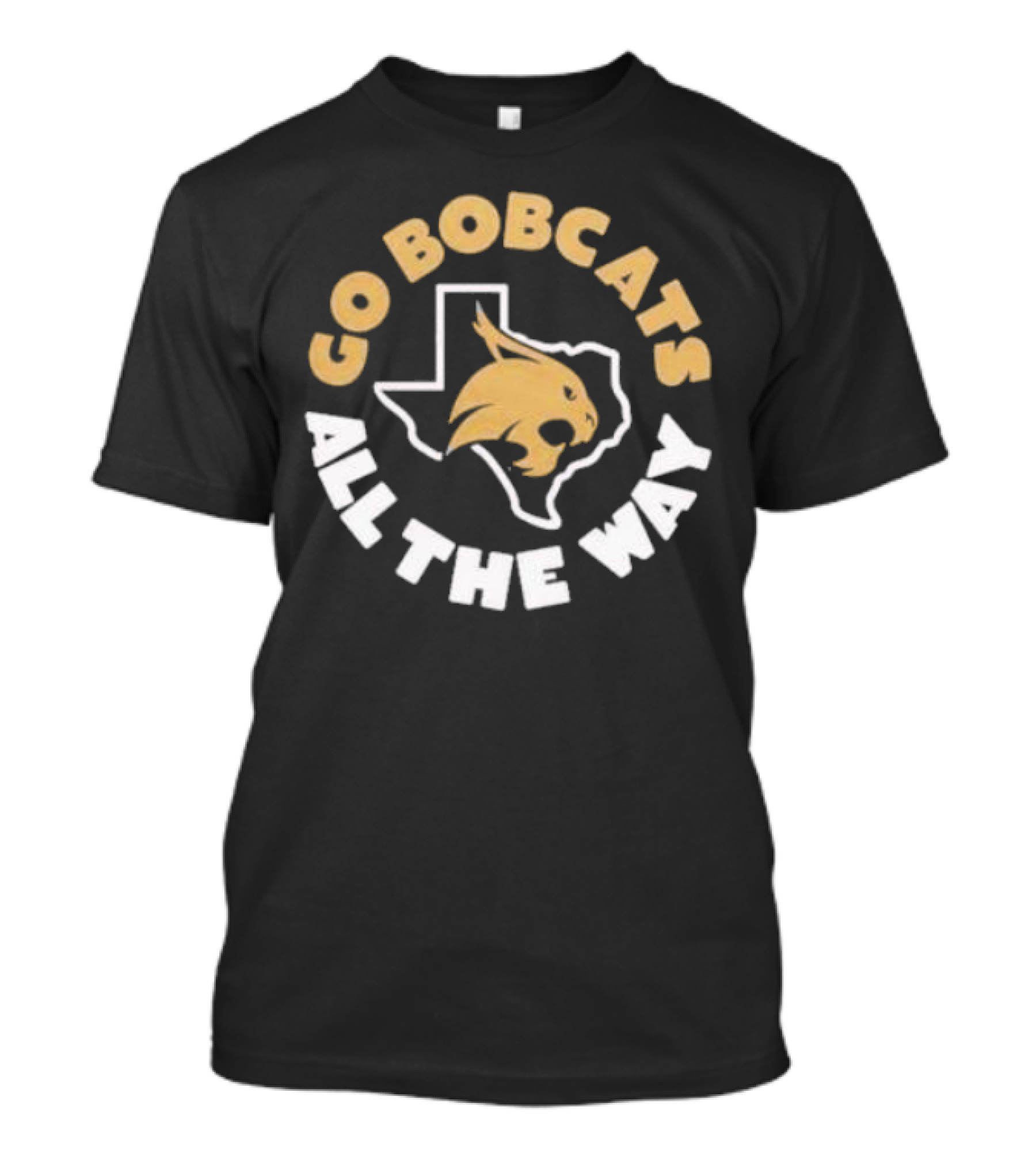 Go Bobcats Texas State All The Way T-Shirt