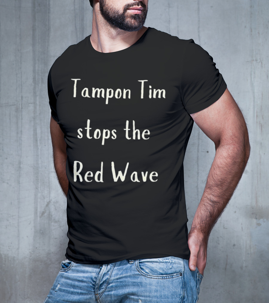 Tampon Tim Stops The Red Wave T-Shirt