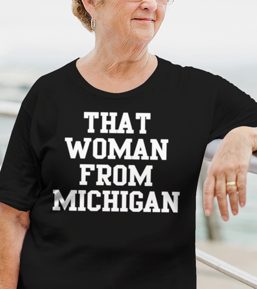 That Woman From Michigan Shirt Text Bold Typeface T-Shirt