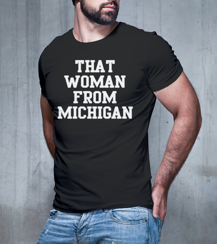 That Woman From Michigan Shirt Text Bold Typeface T-Shirt
