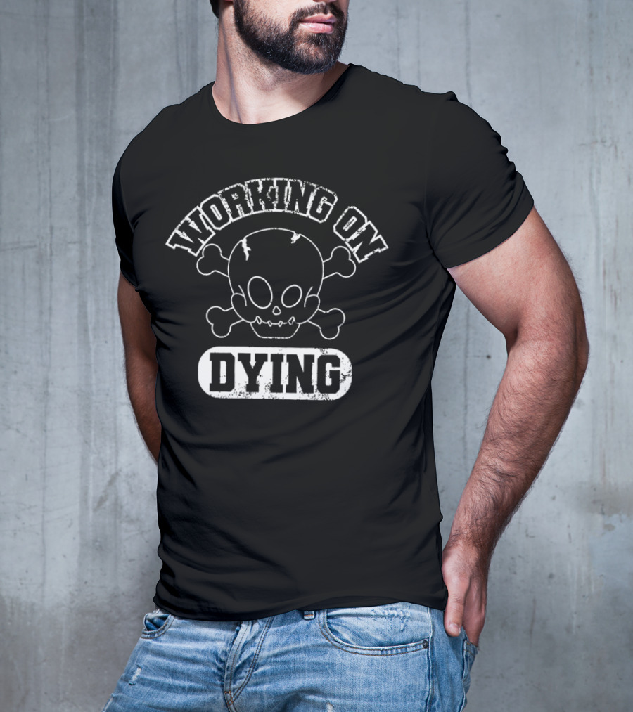 WORKING ON DYING Skull And Crossbones T-Shirt