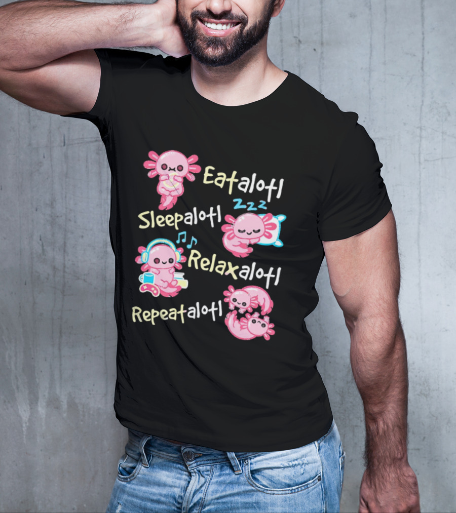 Eat-a-lotl Sleep-a-lotl Relax-a-lotl Repeat-a-lotl T-Shirt