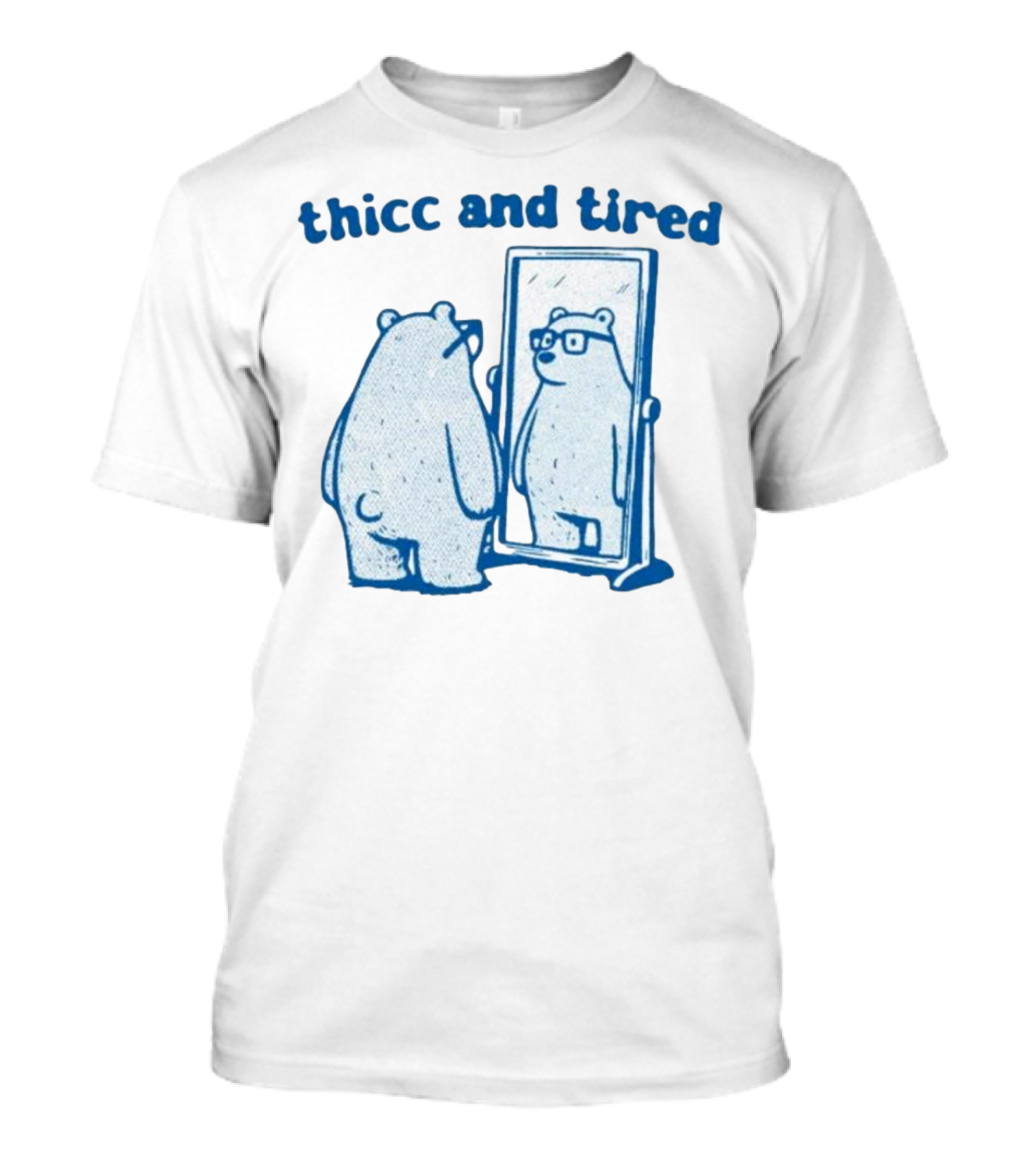 Thicc And Tired Bear With Glasses In Mirror T-Shirt