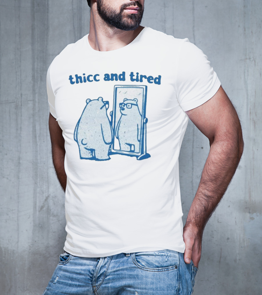 Thicc And Tired Bear With Glasses In Mirror T-Shirt