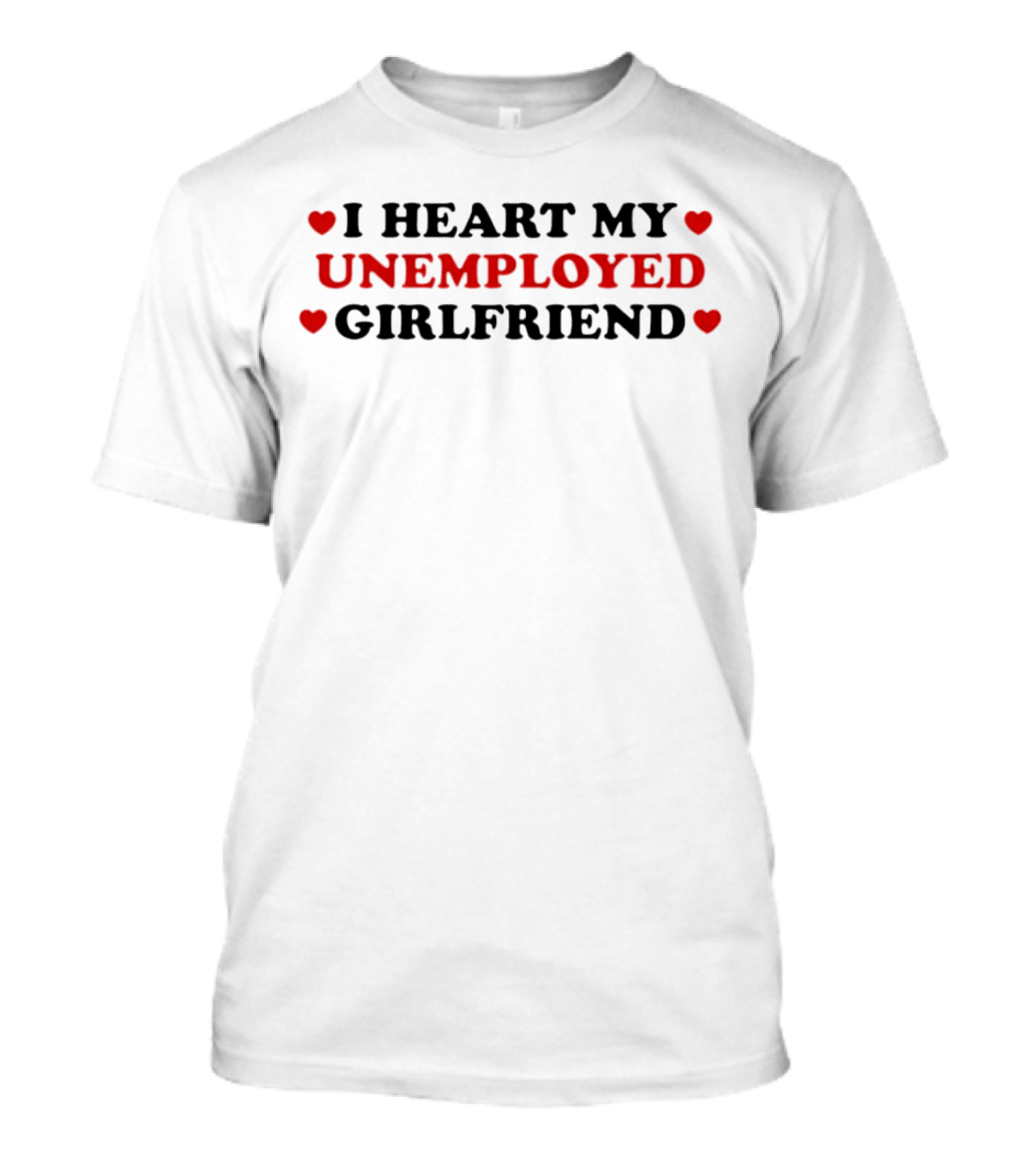 I Heart My Unemployed Girlfriend Love Hearts T-Shirt