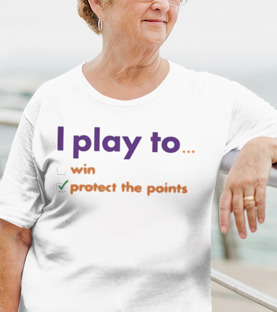I Play To Win Protect The Points T-Shirt