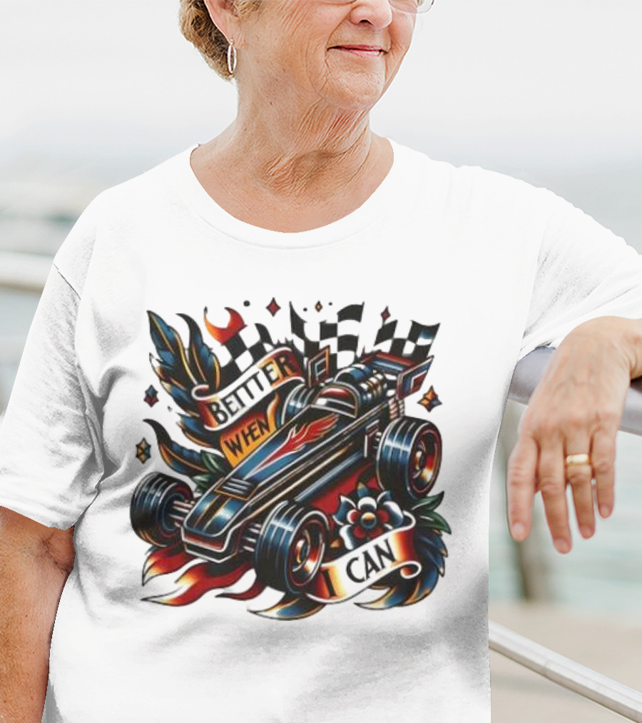 Better When I Can Racing Car Decal With Flames And Flowers T-Shirt